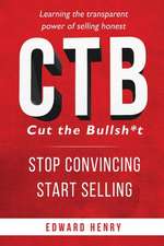 CTB Cut The Bullsh*t Stop CONvincing, Start SELLING