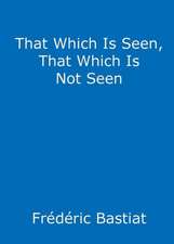 That Which Is Seen, That Which Is Not Seen