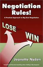 Negotiation Rules: A Practical Guide to Big Deal Negotiation