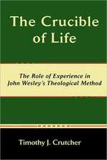 The Crucible of Life, the Role of Experience in John Wesley's Theological Method