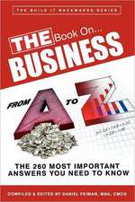 The Book On...Business from A to Z: The 260 Most Important Answers You Need to Know