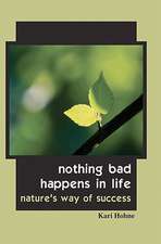 Nothing Bad Happens in Life: Nature's Way of Success