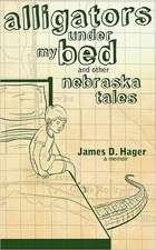 Alligators Under My Bed and Other Nebraska Tales