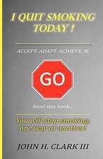 I Quit Smoking Today! - Accept. Adapt. Achieve. (R)