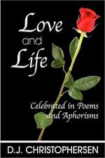 Love and Life: Celebrated in Poems and Aphorisms