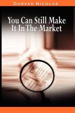 You Can Still Make It in the Market by Nicolas Darvas (the Author of How I Made $2,000,000 in the Stock Market): Tenth Anniversary Issue