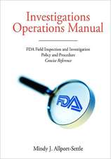 Investigations Operations Manual: FDA Field Inspection and Investigation Policy and Procedure Concise Reference