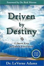 Driven by Destiny: 12 Secrets to Unlock Your Future