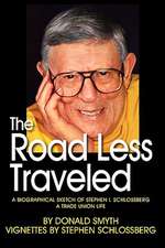 The Road Less Traveled, a Biographical Sketch of Stephen I. Schlossberg a Trade Union Life