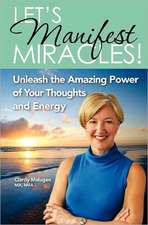 Let's Manifest Miracles: Unleash the Amazing Power of Your Thoughts and Energy