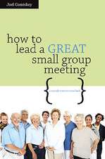 How to Lead a Great Small Group Meeting: ...So People Want to Come Back