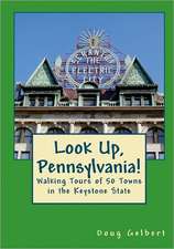 Look Up, Pennsylvania!: Walking Tours of 50 Towns in the Keystone State