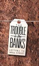 The Trouble Is the Banks: Letters to Wall Street