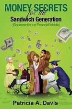 Money Secrets for the Sandwich Generation - Squeezed in the Financial Middle