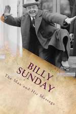 Billy Sunday: The Man and His Message