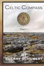 Celtic Compass, Part I: An Anthology of Poetry, Fiction, Nonfiction, Drama