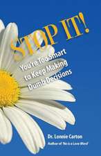 Stop It! You're Too Smart to Keep Making Dumb Decisions: A Story about Seeing the Possibilities