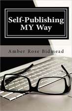 Self-Publishing My Way: A Beginner's Guide for Publishing Independently Without Leaving the Comfort of Your Home