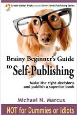 Brainy Beginner's Guide to Self-Publishing: Learn How to Make the Right Decisions and Publish an Outstanding Book