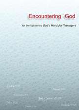 Encountering God: An Invitation to God's Word for Teenagers