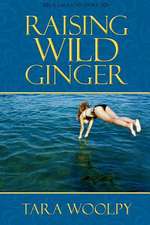 Raising Wild Ginger: A Spiritual Guide to the Road of Life for Teens