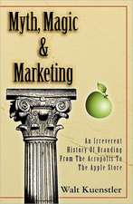 Myth, Magic & Marketing: An Irreverent History of Branding from the Acropolis to the Apple Store