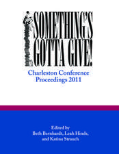 Something's Gotta Give: Charleston Conference Proceedings, 2011