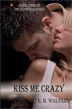 Kiss Me Crazy: Book Three of the Fitzgerald Family