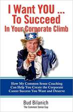 I Want You to Succeed in Your Corporate Climb: How My Common Sense Coaching Can Help You Create the Corporate Career Success You Want and Deserve