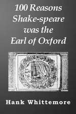 100 Reasons Shake-speare was the Earl of Oxford