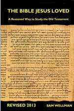 The Bible Jesus Loved: A Reasoned Way to Study the Old Testament