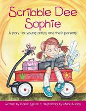 Scribble Dee Sophie, a Story for Young Artists and Their Parents!