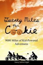 Twenty Miles Per Cookie: 9000 Miles of Kid-Powered Adventures