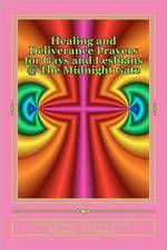 Healing and Deliverance Prayers for Gays and Lesbians @ the Midnight Gate: Prayers to Heal, Cure and Deliver from Homosexuality