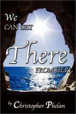 We Can Get There from Here: Spiritual Teachings from an Ascended Master