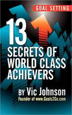 Goal Setting: 13 Secrets of World Class Achievers