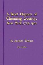 A Brief History of Chemung County, New York, 1779 -1905 with Index