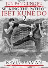 Jun Fan Gung Fu-Seeking the Path of Jeet Kune Do 2