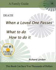 Death. When a Loved One Passes. What to Do. How to Do It.