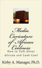 Media Caricature of African Coolness: How to Talk about Africa and Look Cool