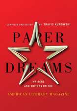 Paper Dreams: Writers and Editors on the American Literary Magazine