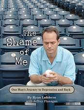 The Shame of Me: One Man's Journey to Depression and Back