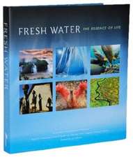 Mittermeier, R: Fresh Water: The Essence of Life