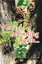 Always Beginning Again...: Notes for the Serious Bible Student