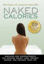 Naked Calories: Discover How Micronutrients Can Maximize Weight Lose, Prevent Dosease and Enhance Your Life