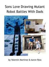 Sons Love Drawing Mutant Robot Battles with Dads: Turn Your Business Into a Sales Machine with the $100 Million Best Practices of Salesforce.com