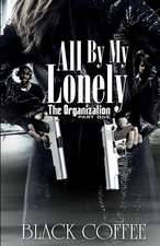 All by My Lonely-The Organization Part One