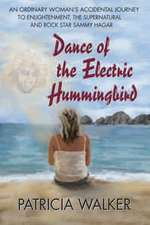 Dance of the Electric Humingbird: An Ordinary Woman's Accidental Journey to Enlightenment, the Supernatural, and Rock Star Sammy Hagar