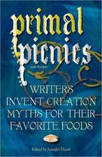 Primal Picnics: Writers Invent Creation Myths for Their Favorite Foods (with Recipes)