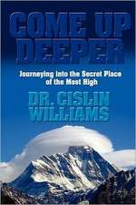 Come Up Deeper: Journeying Into the Secret Place of the Most High